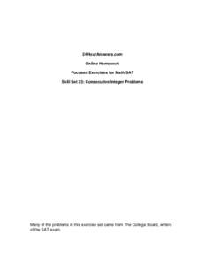 24HourAnswers.com Online Homework Focused Exercises for Math SAT Skill Set 23: Consecutive Integer Problems  Many of the problems in this exercise set came from The College Board, writers