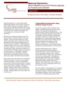 Maternal Depression: Why It Matters to an Anti-Poverty Agenda for Parents and Children March 2014 By Stephanie Schmit, Olivia Golden, and William Beardslee