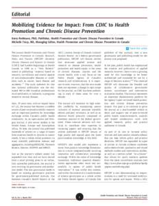 Editorial Mobilizing Evidence for Impact: From CDIC to Health Promotion and Chronic Disease Prevention Kerry Robinson, PhD, Publisher, Health Promotion and Chronic Disease Prevention in Canada Michelle Tracy, MA, Managin