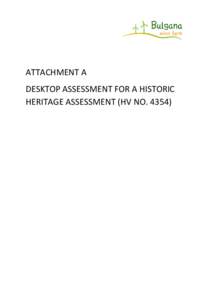 ATTACHMENT A DESKTOP ASSESSMENT FOR A HISTORIC HERITAGE ASSESSMENT (HV NO. 4354) HISTORIC HERITAGE ASSESSMENT - DESKTOP ASSESSMENT HV No. 4354
