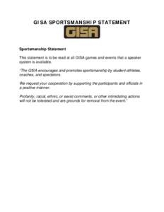 GISA SPORTSMANSHIP STATEMENT  Sportsmanship Statement This statement is to be read at all GISA games and events that a speaker system is available. “The GISA encourages and promotes sportsmanship by student-athletes,