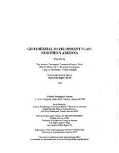 GEOTHERMAL DEVELOPMENT PLAN: NORTHERN ARIZONA Prepared by The Arizona Geothermal Commercialization Team Don H. White, Ph.D., Principal Investigator Larry A. Goldstone, Project Manager