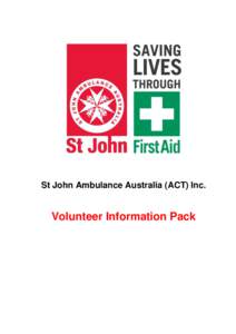 St John Ambulance Australia (ACT) Inc.  Volunteer Information Pack Volunteering Options within St John ACT St John offers a range of volunteering opportunities to our members. We value all