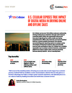 CASE STUDY  U.S. CELLULAR EXPOSES TRUE IMPACT OF DIGITAL MEDIA IN DRIVING ONLINE AND OFFLINE SALES U.S. Cellular serves over 10.6 million customers nationwide,