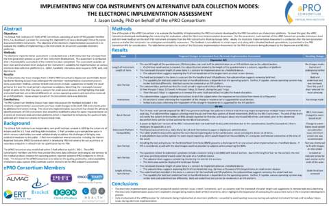 IMPLEMENTING NEW COA INSTRUMENTS ON ALTERNATIVE DATA COLLECTION MODES: THE ELECTRONIC IMPLEMENTATION ASSESSMENT J. Jason Lundy, PhD on behalf of the ePRO Consortium Abstract