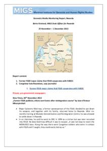 Domestic Media Monitoring Report, Rwanda Berta Fürstová, MIGS Desk Officer for Rwanda 25 November – 1 December 2013 Report content: 1. Former FDLR major claims that FDLR cooperates with FARDC