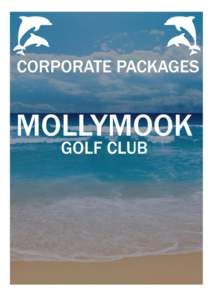 CORPORATE DELEGATE PACKAGES Mollymook Golf Club has two venues to choose from for your upcoming Corporate Event, both of which have all the facilities to ensure that your event is a success. The Beachside Room with its 