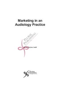Marketing in an Audiology Practice Brian Taylor, AuD  Contents