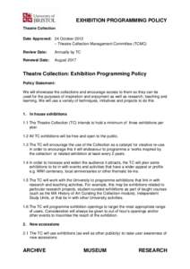 EXHIBITION PROGRAMMING POLICY  Date Approved: 24 October 2012 – Theatre Collection Management Committee (TCMC) Review Date: