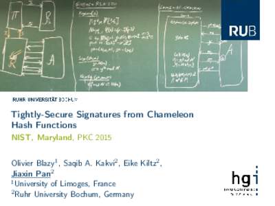 Tightly-Secure Signatures from Chameleon Hash Functions NIST, Maryland, PKC 2015 Olivier Blazy1 , Saqib A. Kakvi2 , Eike Kiltz2 , Jiaxin Pan2 1 University of Limoges, France