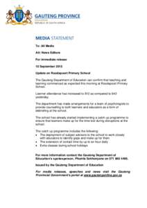 To: All Media Att: News Editors For immediate release 10 September 2015 Update on Roodepoort Primary School The Gauteng Department of Education can confirm that teaching and