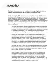 Clarifying information from the Board of Anoto regarding the decision by Nasdaq OMX Stockholm to halt the trading in the Anoto share Lund, January 16, 2014 – Yesterday, January 15, 2014, Nasdaq OMX Stockholm decided to