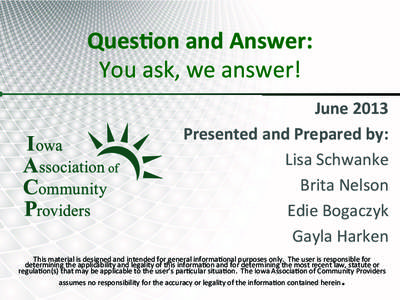 Ques%on	
  and	
  Answer:	
  	
  	
   You	
  ask,	
  we	
  answer!	
   June	
  2013	
   Presented	
  and	
  Prepared	
  by:	
  	
   Lisa	
  Schwanke	
   Brita	
  Nelson	
  