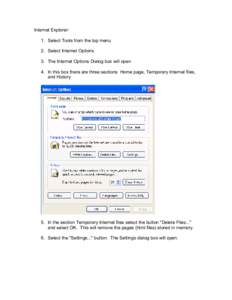 Internet Explorer: 1. Select Tools from the top menu 2. Select Internet Options 3. The Internet Options Dialog box will open 4. In this box there are three sections Home page, Temporary Internet files, and History