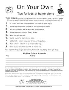 On Your Own Tips for kids at home alone October 7-13, 2002  PLAN AHEAD to make your after school time more fun. Here are some ideas.