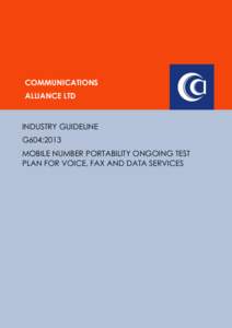 COMMUNICATIONS ALLIANCE LTD INDUSTRY GUIDELINE G604:2013 MOBILE NUMBER PORTABILITY ONGOING TEST