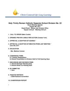 Christ Centered Life Long Learning  Holy Trinity Roman Catholic Separate School Division No. 22 Board Meeting Agenda August 8th, 2011 Board Room - Moose Jaw Division Office