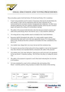 EMAIL DISCUSSION AND VOTING PROCEDURES These procedures apply to both the Hockey WA Board and Hockey WA Committees. 1. E-mail voting should be used for matters of importance that must be decided before the next meeting. 