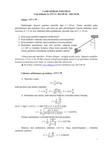 7-ASIS FIZIKOS TURNYRAS 5-oji užduotis Nr. FT7 – Sąlyga / FT7-5 ▼ Neištemptos lengvos guminės juostelės ilgis cm. Vienas juostelės galas pritvirtinamas prie nejudamo stovo, prie antro 