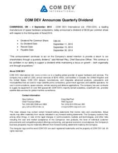 COM DEV Announces Quarterly Dividend CAMBRIDGE, ON – 4 September 2014  COM DEV International Ltd. (TSX:CDV), a leading manufacturer of space hardware subsystems, today announced a dividend of $0.03 per common share 