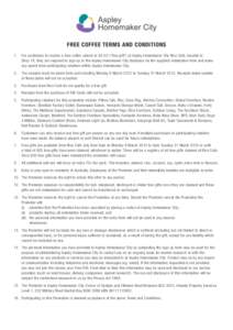 FREE COFFEE TERMS AND CONDITIONS 1.	 For customers to receive a free coffee valued at	 $4.50 (“free gift”) at Aspley Homemaker City Rice Café, located at Shop 18, they are required to sign up to the Aspley Homemaker