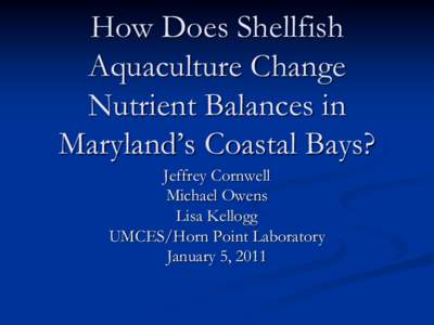 How Does Shellfish Aquaculture Change Nutrient Balances in Maryland’s Coastal Bays? Jeffrey Cornwell Michael Owens