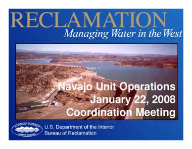 Navajo Unit Operations January 22, 2008 Coordination Meeting Agenda •Welcome