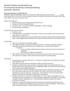 Northern Rockies Coordinating Group Fire Prevention & Interface Committee Meeting Lewistown, Montana Wednesday, November 12, 2008: [removed]Attendance: Marianne Baumberger, Janette Turk, David Peters, Mike Dannenberg, C