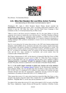 Press Release - For Immediate Release  U.S.: Mine Ban Needed, Not Just Mine Action Funding International Day for Mine Action Commemorated on April 4 (Washington DC, April 2, 2014) President Barack Obama should conclude h