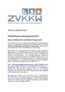 ABSCHLUSSMELDUNG ZVKKW Supermarkt-Symposium 2011 Alles zu Kältetechnik und Markt im Supermarkt Am 19. April 2012 fand im Maritim Rhein-Main Hotel Darmstadt das nunmehr 3. Supermarkt-Symposium des ZVKKW unter dem Motto: 
