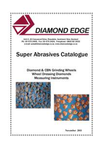 Unit 2, 40 Canaveral Drive, Rosedale, Auckland, New Zealand Ph: [removed], Fax: [removed], Freephone: [removed]e-mail: [removed]; www.diamondedge.co.nz Super Abrasives Catalogue Diamond & CBN Grindi