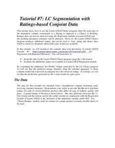 Tutorial #7: LC Segmentation with Ratings-based Conjoint Data This tutorial shows how to use the Latent GOLD Choice program when the scale type of the dependent variable corresponds to a Rating as opposed to a Choice or 