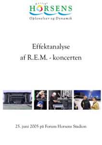Effektanalyse af R.E.M. - koncerten 25. juni 2005 på Forum Horsens Stadion  Tekst: Jesper Langkjær – Horsens Kommune
