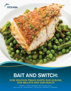 BAIT AND SWITCH: HOW SEAFOOD FRAUD HURTS OUR OCEANS, OUR WALLETS AND OUR HEALTH MARGOT L. STILES • HEATHER LAHR • WILLIAM LAHEY EMILY SHAFTEL • DAVID BETHEL • JUSTIN FALLS • MICHAEL F. HIRSHFIELD