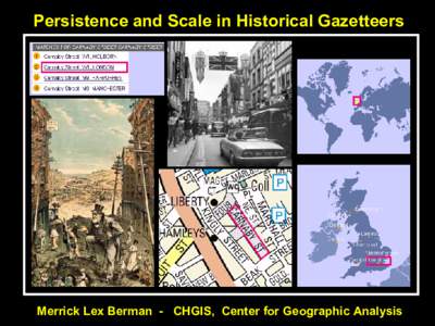 Persistence and Scale in Historical Gazetteers  Merrick Lex Berman - CHGIS, Center for Geographic Analysis what is a gazetteer? index of records defining tangible or abstract geographic features