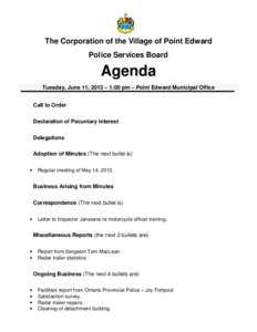 The Corporation of the Village of Point Edward Police Services Board Agenda Tuesday, June 11, 2013 – 1:00 pm – Point Edward Municipal Office Call to Order