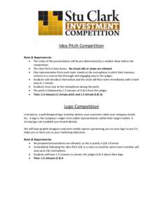 Idea Pitch Competition Rules & Requirements:  The order of the presentations will be pre-determined by a random draw before the competition.  The Idea Pitch is bare bones. No visual aids or props are allowed.  O
