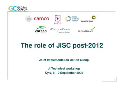 The role of JISC post-2012 Joint Implementation Action Group JI Technical workshop Kyiv, 8 – 9 September