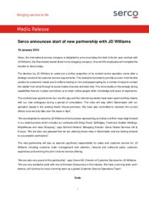 Media Release Serco announces start of new partnership with JD Williams 19 January 2015 Serco, the international service company is delighted to announce today the start of its ten year contract with JD Williams, the Man