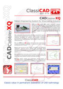 ClassiCAD spol. s r.o. CADCobblerXQ Pattern Engineering System for Shoemaking Industry CADCobblerXQ is 2D CAD system based on classical principles but with innovative functionality and high standard