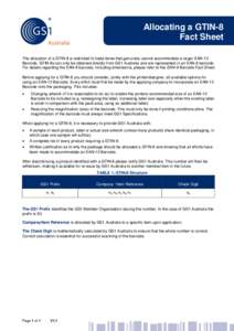 Allocating a GTIN-8 Fact Sheet The allocation of a GTIN-8 is restricted to trade items that genuinely cannot accommodate a larger EAN-13 Barcode. GTIN-8s can only be obtained directly from GS1 Australia and are represent