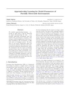 Apprenticeship Learning for Model Parameters of Partially Observable Environments Takaki Makino [removed] Institute of Industrial Science, the University of Tokyo, 4-6-1 Komaba, Meguro-ku, Tokyo[removed]Ja