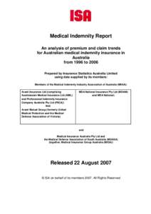 Medical Indemnity Report An analysis of premium and claim trends for Australian medical indemnity insurance in Australia from 1996 to 2006 Prepared by Insurance Statistics Australia Limited