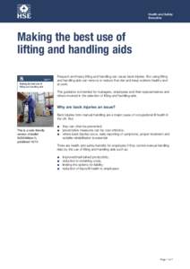 Health and Safety Executive Making the best use of lifting and handling aids Frequent and heavy lifting and handling can cause back injuries. But using lifting