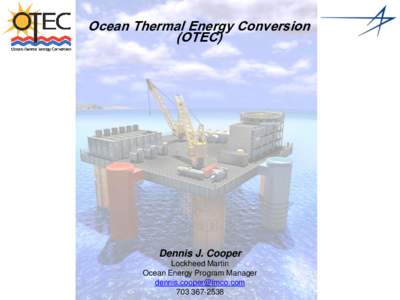Ocean Thermal Energy Conversion (OTEC) Dennis J. Cooper Lockheed Martin Ocean Energy Program Manager