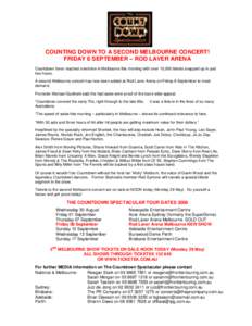 COUNTING DOWN TO A SECOND MELBOURNE CONCERT! FRIDAY 8 SEPTEMBER – ROD LAVER ARENA Countdown fever reached overdrive in Melbourne this morning with over 10,000 tickets snapped up in just two hours. A second Melbourne co