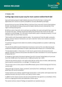 17 October, 2014  Cutting edge study to pave way for more cyclone resilient North Qld A ground breaking research study funded by Suncorp will be the first step in making north Queensland more resilient to cyclones and ad