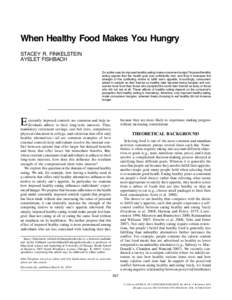 When Healthy Food Makes You Hungry STACEY R. FINKELSTEIN AYELET FISHBACH Do subtle cues for imposed healthy eating make consumers hungry? Imposed healthy eating signals that the health goal was sufficiently met, and thus