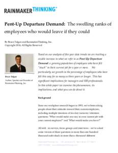 ! Pent-Up Departure Demand: The swelling ranks of employees who would leave if they could By Bruce Tulgan and RainmakerThinking, Inc.! Copyright 2014, All Rights Reserved