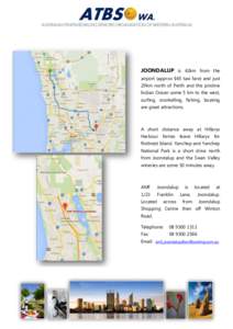 JOONDALUP is 42km from the airport (approx $65 taxi fare) and just 29km north of Perth and the pristine Indian Ocean some 5 km to the west, surfing, snorkelling, fishing, boating are great attractions.